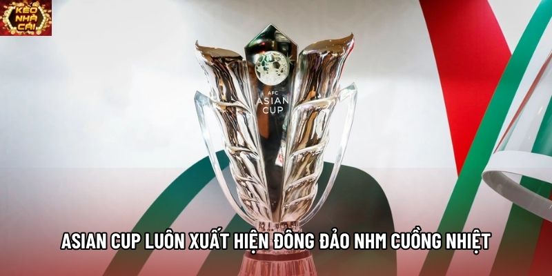 Asian cup luôn xuất hiện đông đảo NHM cuồng nhiệt Asian cup luôn xuất hiện đông đảo NHM cuồng nhiệt